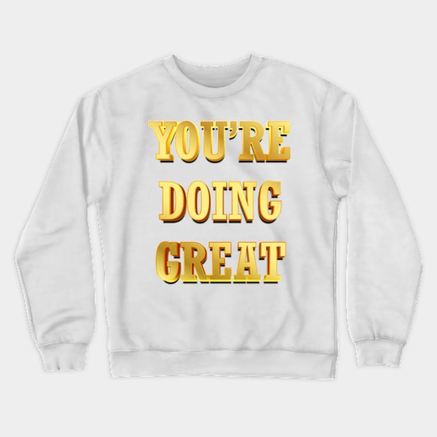 YOU’RE DOING GREAT vintage Crewneck Sweatshirt by yphien